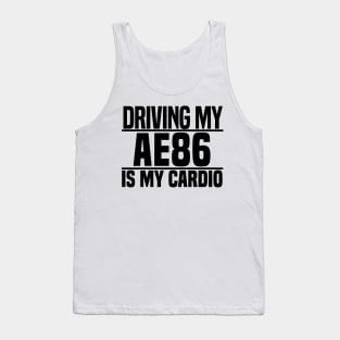 Driving my AE86 is my cardio Tank Top